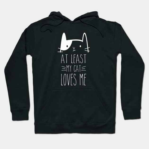 At Least My Cat Loves Me Hoodie by Artmoo